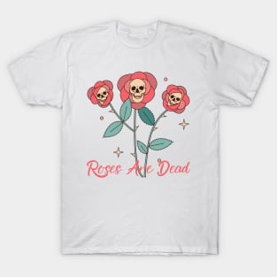 Roses Are Dead Roses & Skulls! T-Shirt